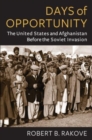 Days of Opportunity : The United States and Afghanistan Before the Soviet Invasion - Book