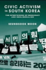 Civic Activism in South Korea : The Intertwining of Democracy and Neoliberalism - Book