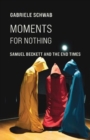 Moments for Nothing : Samuel Beckett and the End Times - Book