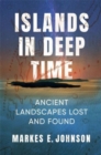 Islands in Deep Time : Ancient Landscapes Lost and Found - Book