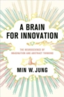 A Brain for Innovation : The Neuroscience of Imagination and Abstract Thinking - Book