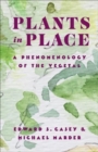 Plants in Place : A Phenomenology of the Vegetal - Book