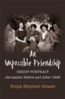 An Impossible Friendship : Group Portrait, Jerusalem Before and After 1948 - Book