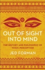 Out of Sight, Into Mind : The History and Philosophy of Yogic Perception - Book