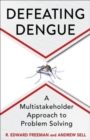Defeating Dengue : A Multistakeholder Approach to Problem Solving - Book