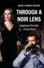 Through a Noir Lens : Adapting Film Noir Visual Style - Book
