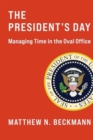 The President's Day : Managing Time in the Oval Office - Book