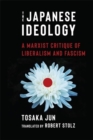 The Japanese Ideology : A Marxist Critique of Liberalism and Fascism - Book