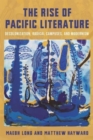 The Rise of Pacific Literature : Decolonization, Radical Campuses, and Modernism - Book