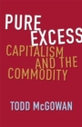 Pure Excess : Capitalism and the Commodity - Book