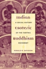 Indian Esoteric Buddhism : A Social History of the Tantric Movement - Ronald M. Davidson