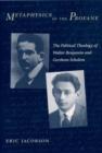Metaphysics of the Profane : The Political Theology of Walter Benjamin and Gershom Scholem - Eric Jacobson