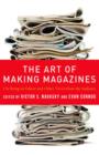 The Art of Making Magazines : On Being an Editor and Other Views from the Industry - eBook