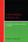Colonial Effects : The Making of National Identity in Jordan - eBook