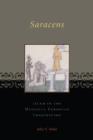 Saracens : Islam in the Medieval European Imagination - John V. Tolan