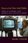 Voices of the New Arab Public : Iraq, al-Jazeera, and Middle East Politics Today - eBook