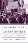 Tough Liberal : Albert Shanker and the Battles Over Schools, Unions, Race, and Democracy - eBook