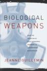 Biological Weapons : From the Invention of State-Sponsored Programs to Contemporary Bioterrorism - eBook