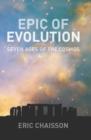 Epic of Evolution : Seven Ages of the Cosmos - eBook