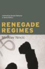 Renegade Regimes : Confronting Deviant Behavior in World Politics - eBook