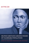 Helping Substance-Abusing Women of Vulnerable Populations : Effective Treatment Principles and Strategies - eBook