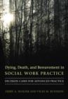 Dying, Death, and Bereavement in Social Work Practice : Decision Cases for Advanced Practice - eBook