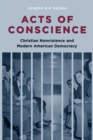 Acts of Conscience : Christian Nonviolence and Modern American Democracy - eBook