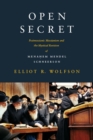 Open Secret : Postmessianic Messianism and the Mystical Revision of Menahem Mendel Schneerson - Elliot R. Wolfson