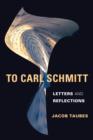 To Carl Schmitt : Letters and Reflections - Jacob Taubes