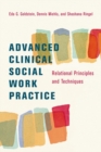 Advanced Clinical Social Work Practice : Relational Principles and Techniques - Eda Goldstein
