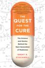 The Quest for the Cure : The Science and Stories Behind the Next Generation of Medicines - eBook
