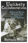 Unlikely Collaboration : Gertrude Stein, Bernard Fay, and the Vichy Dilemma - Barbara Will