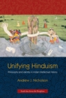 Unifying Hinduism : Philosophy and Identity in Indian Intellectual History - Andrew J. Nicholson