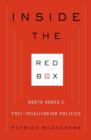 Inside the Red Box : North Korea's Post-totalitarian Politics - Patrick McEachern