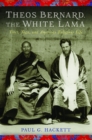 Theos Bernard, the White Lama : Tibet, Yoga, and American Religious Life - eBook