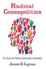 Radical Cosmopolitics : The Ethics and Politics of Democratic Universalism - eBook