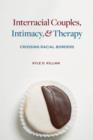 Interracial Couples, Intimacy, and Therapy : Crossing Racial Borders - eBook