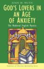 God's Lovers in an Age of Anxiety : The English Mystics - Book