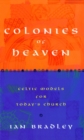 Colonies of Heaven : Celtic Models for Today's Church - Book