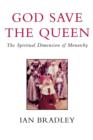 God Save the Queen : The Spiritual Dimension of Monarchy - Book