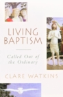 Living Baptism : Called Out of the Ordinary - Book