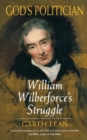 God's Politician : William Wilberforce's Struggle - Book