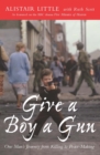 Give a Boy a Gun : One Man's Journey from Killing to Peace-Making - Book