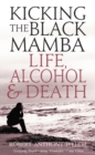Kicking the Black Mamba : Life, Alcohol and Death - Book