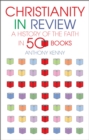 Christianity in Review : A History of the Faith in 50 Books - Book