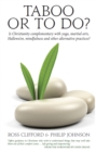 Taboo or To Do : Is Christianity complementary with yoga, martial arts, Hallowe'en, mindfulness and other alternative practices? - Book