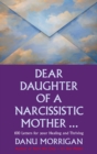 Dear Daughter of a Narcissistic Mother : 100 letters for your Healing and Thriving - Book