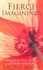 Fierce Imaginings : The Great War, Ritual, Memory and God - Book