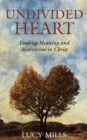 Undivided Heart : Finding Meaning and Motivation in Christ - Book