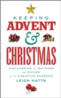 Keeping Advent and Christmas : Discovering the Rhythms and Riches of the Christian Seasons - Book